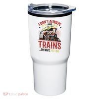 I Don't Always Stop And Look At Trains Gift Tumbler thumb 0