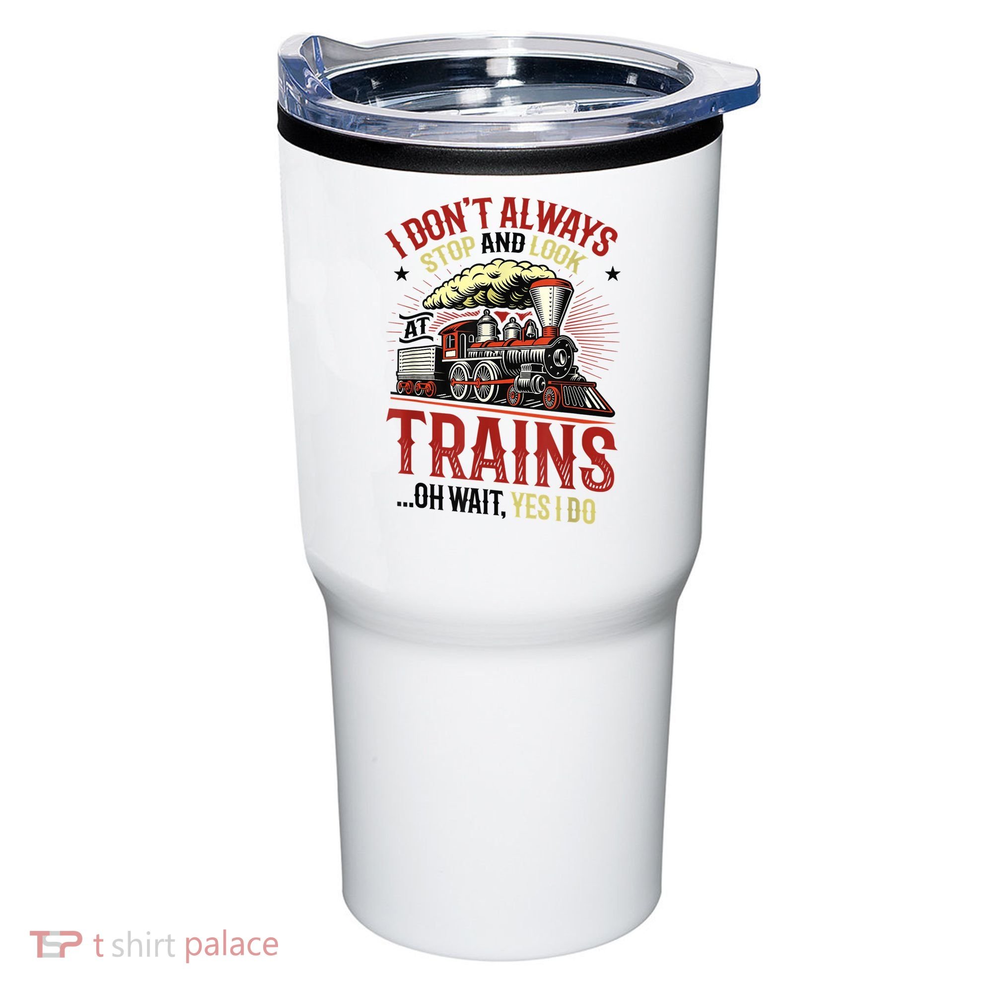 I Don't Always Stop And Look At Trains Gift Tumbler