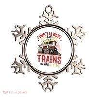 I Don't Always Stop And Look At Trains Gift Ornament thumb 0
