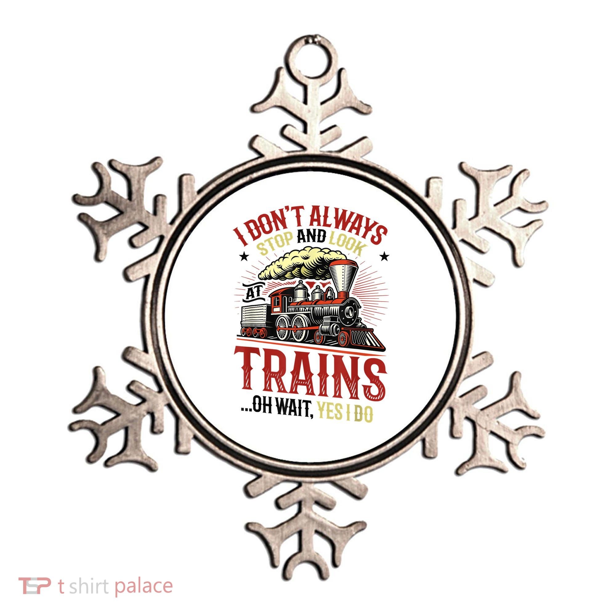 I Don't Always Stop And Look At Trains Gift Ornament