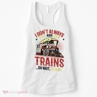 I Don't Always Stop And Look At Trains Gift Women's Tank Top thumb 0
