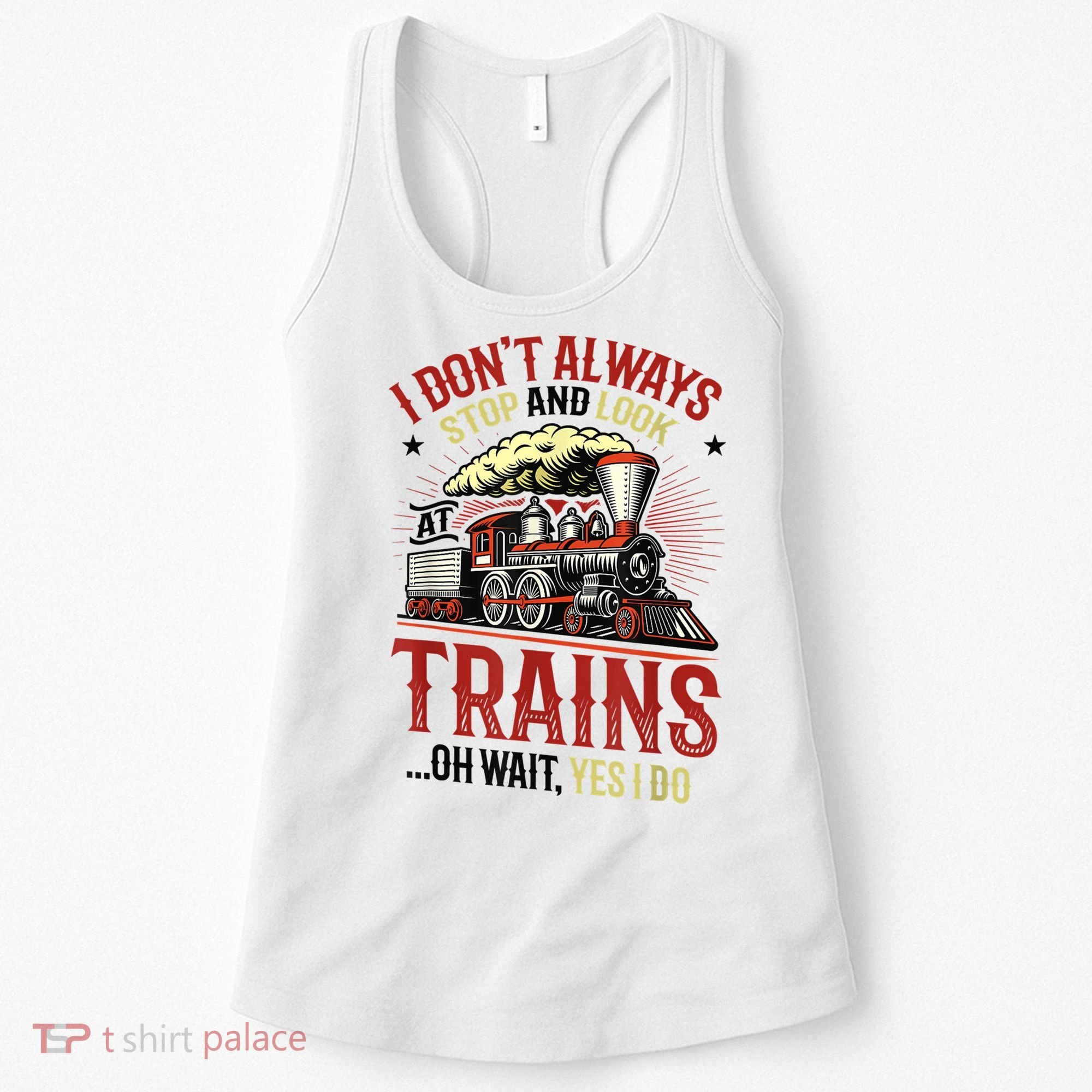 I Don't Always Stop And Look At Trains Gift Women's Tank Top