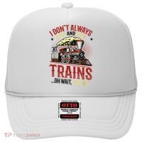 I Don't Always Stop And Look At Trains Gift Hat thumb 0