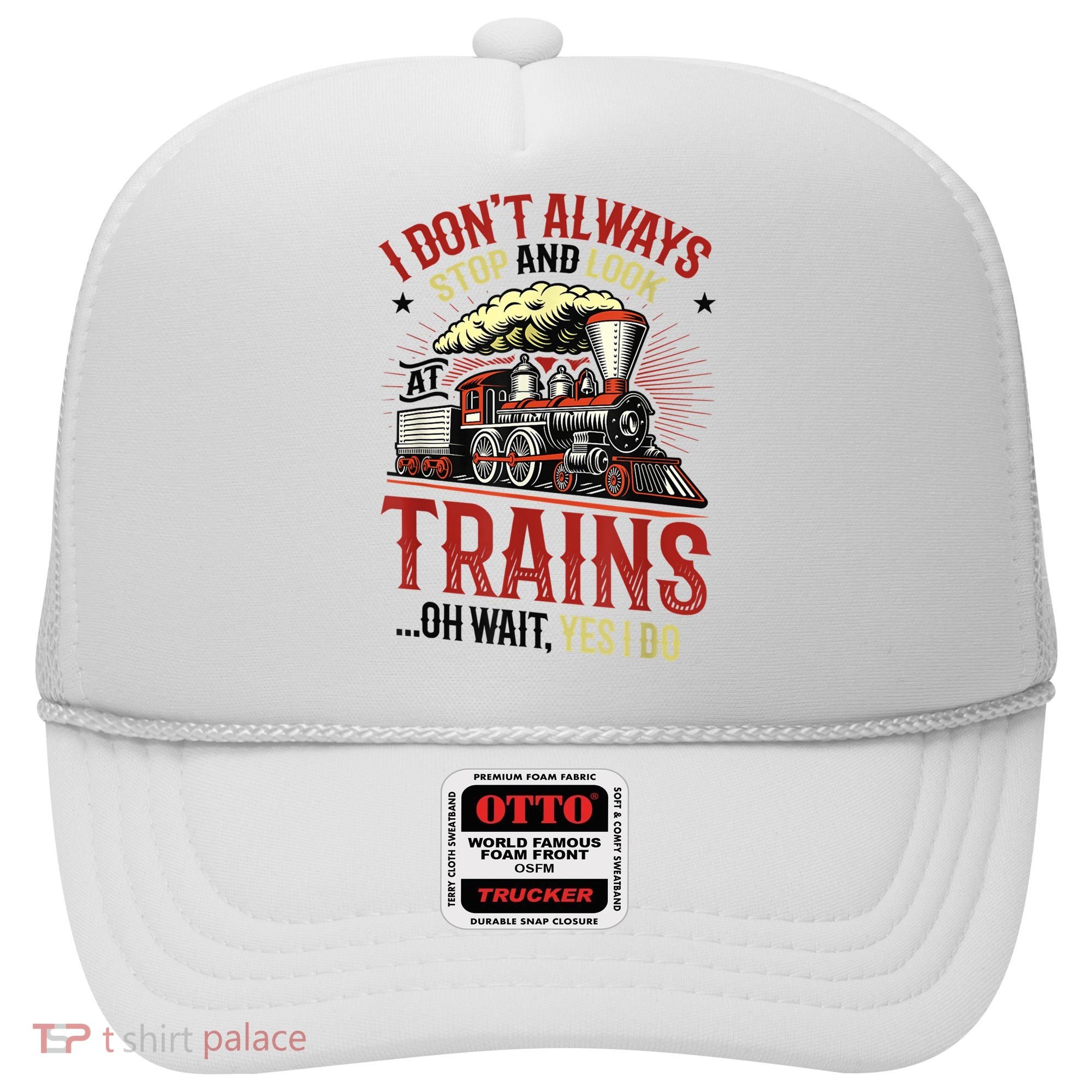 I Don't Always Stop And Look At Trains Gift Hat