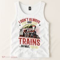 I Don't Always Stop And Look At Trains Gift Tank Top thumb 2