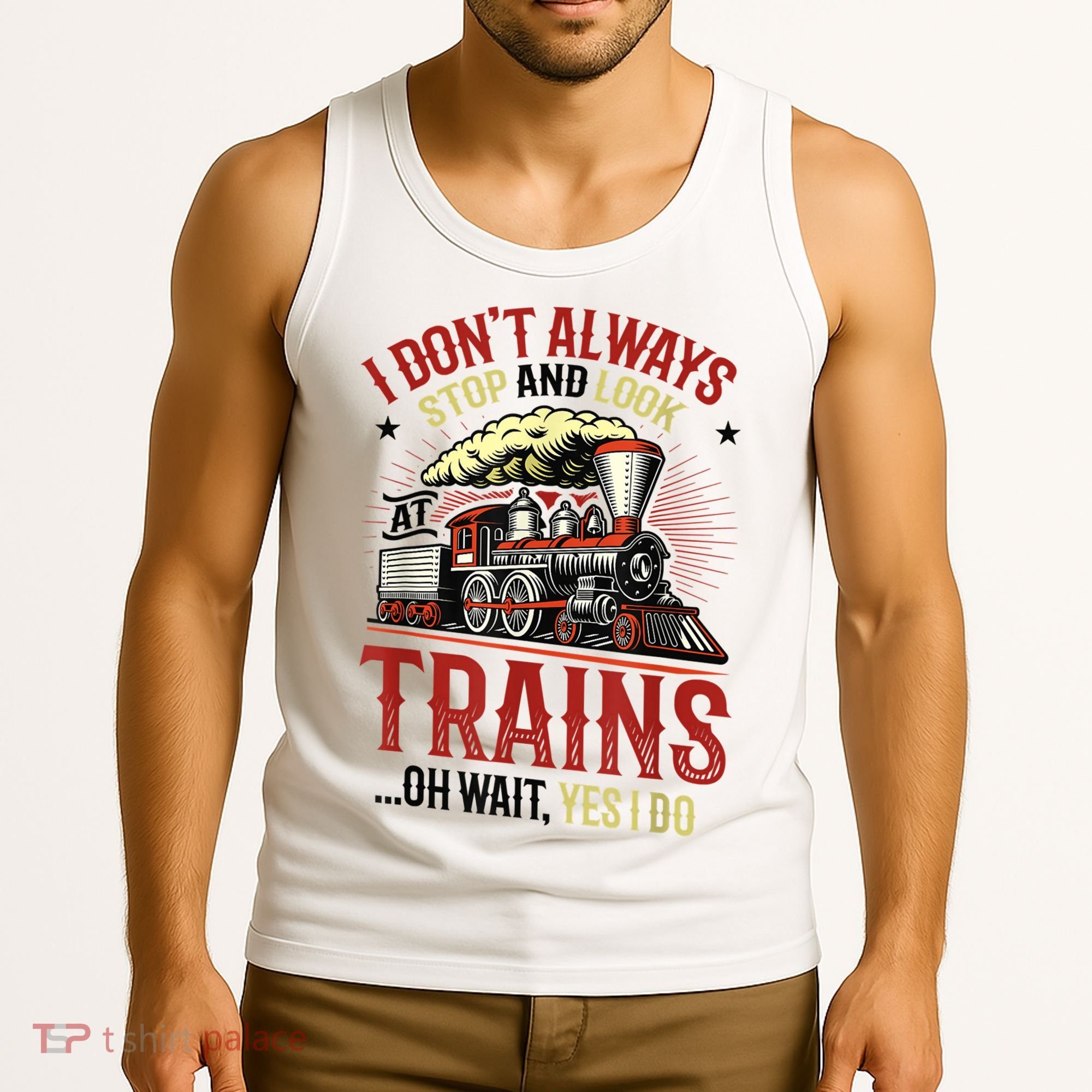 I Don't Always Stop And Look At Trains Gift Tank Top