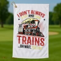 I Don't Always Stop And Look At Trains Gift Golf Towel thumb 1