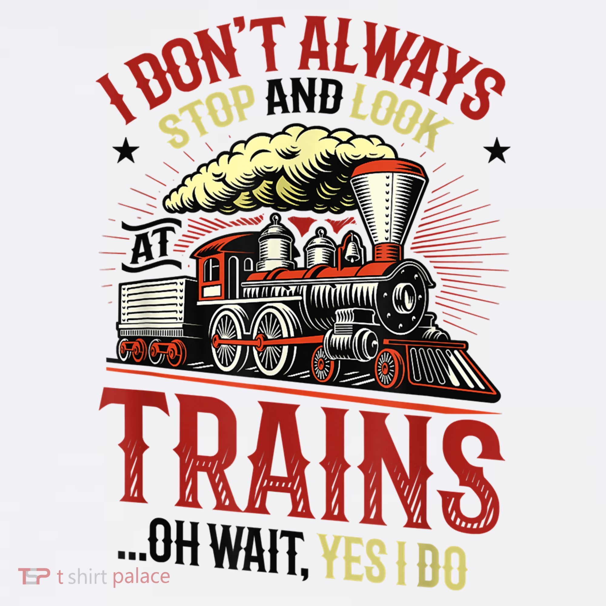 I Don't Always Stop And Look At Trains Gift Toddler T-Shirt
