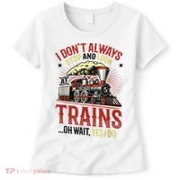 I Don't Always Stop And Look At Trains Gift Women's T-Shirt thumb 0