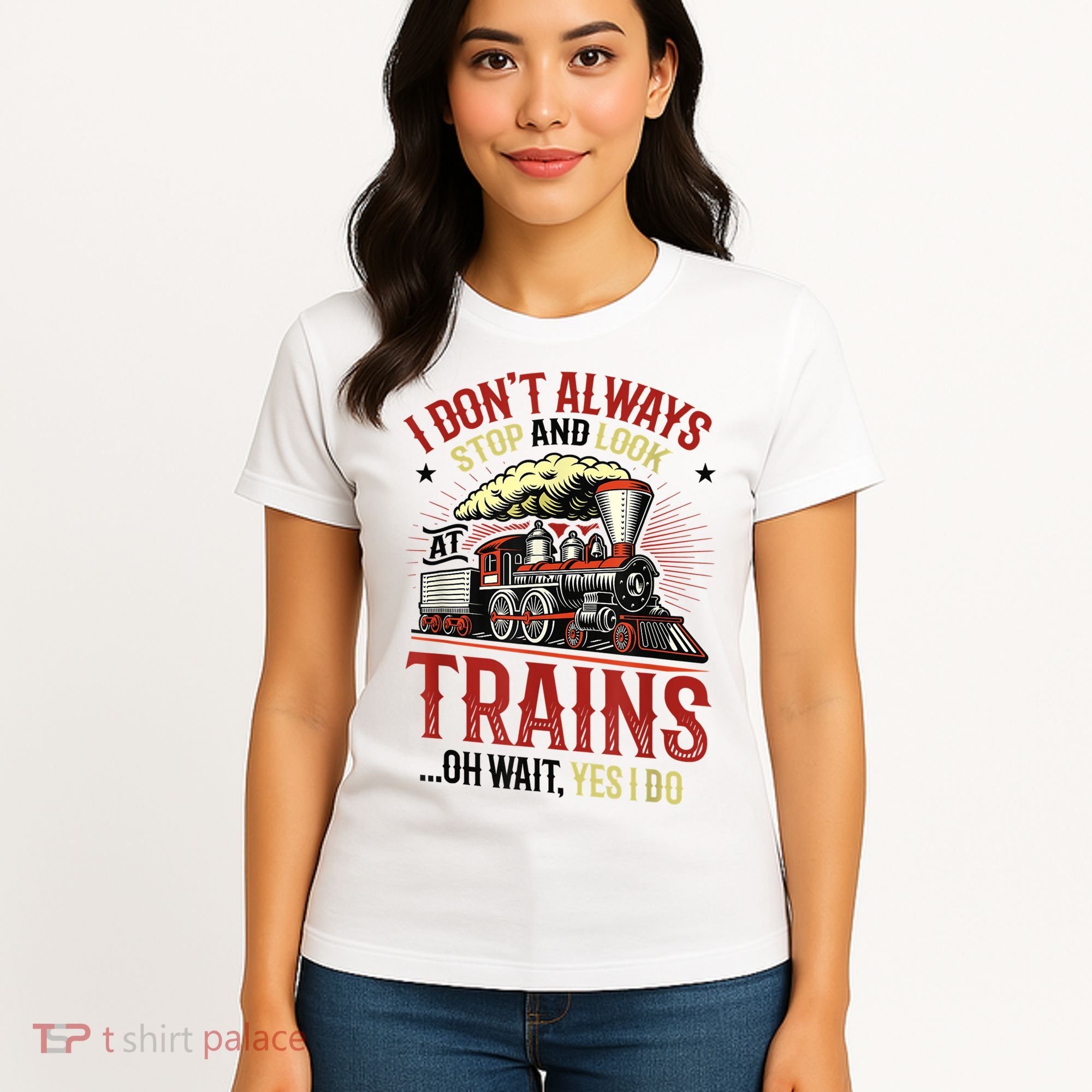 I Don't Always Stop And Look At Trains Gift Women's T-Shirt