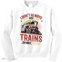 I Don't Always Stop And Look At Trains Gift Kids Sweatshirt thumb 0