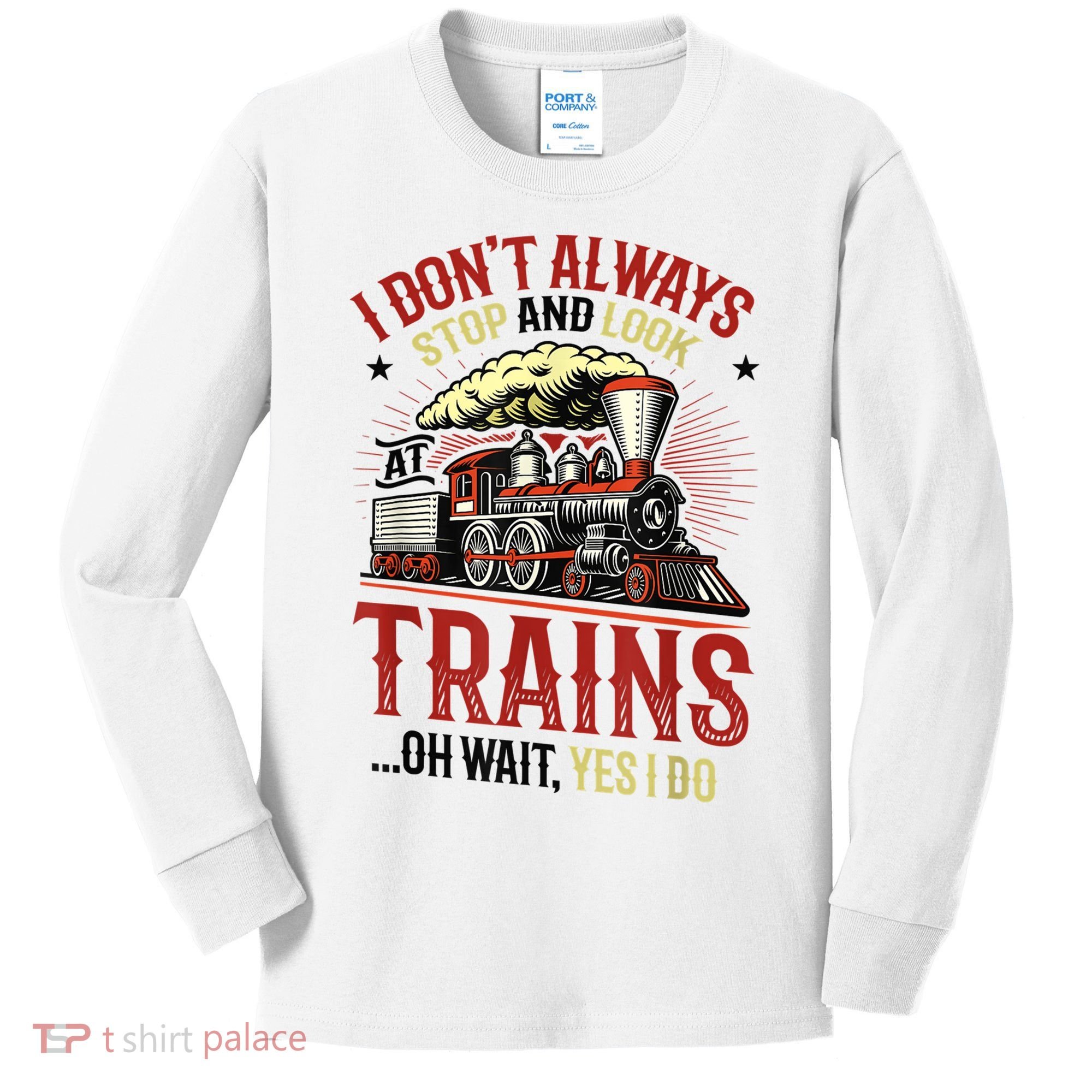 I Don't Always Stop And Look At Trains Gift Kids Long Sleeve Shirt