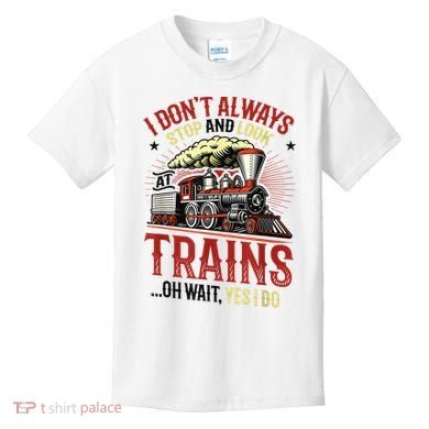 I Don't Always Stop And Look At Trains Gift Kids T-Shirt