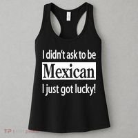 I Didn't Ask To Be Mexican I Just Got Lucky Women's Tank Top thumb 3