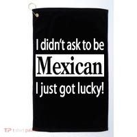 I Didn't Ask To Be Mexican I Just Got Lucky Golf Towel thumb 0