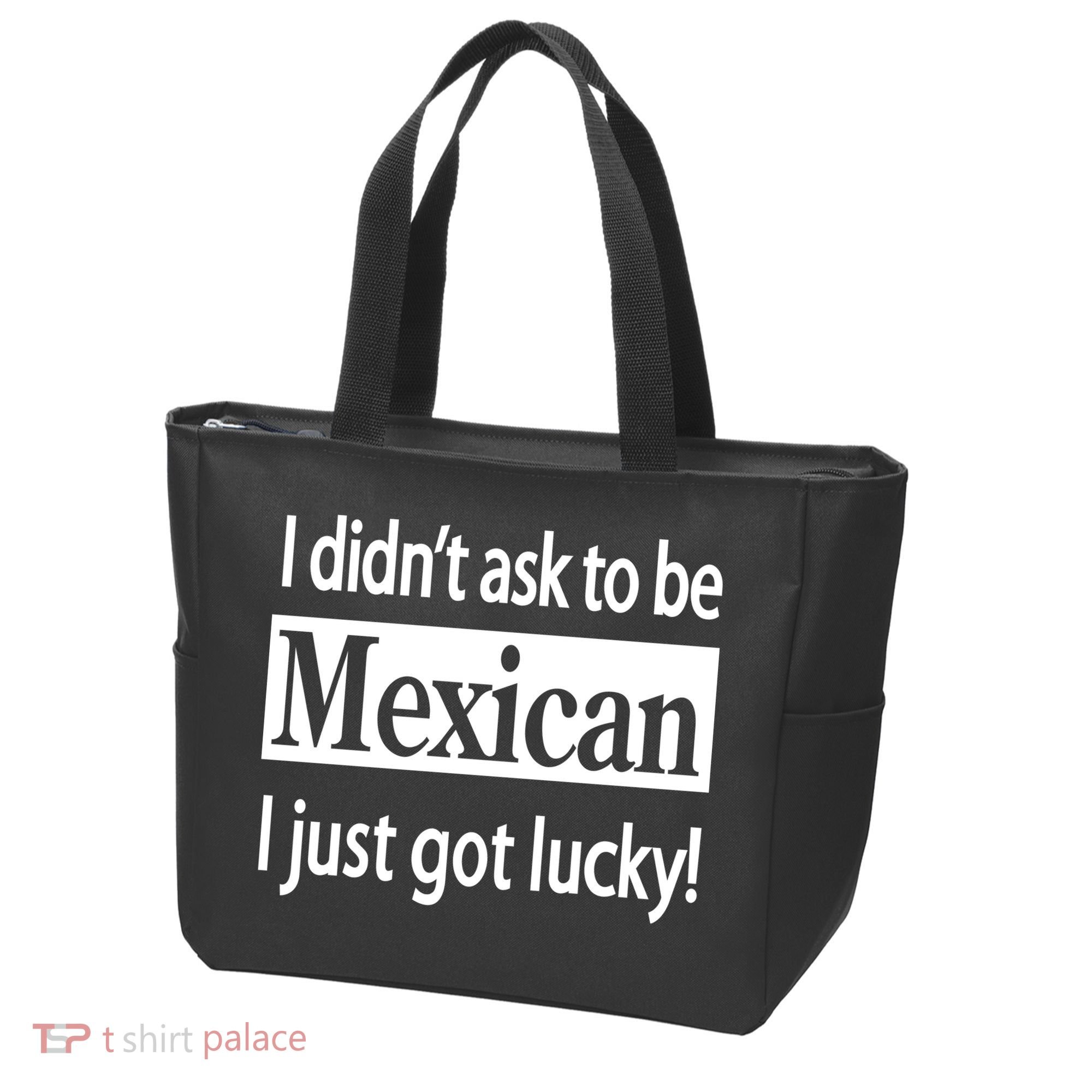 I Didn't Ask To Be Mexican I Just Got Lucky Tote Bag