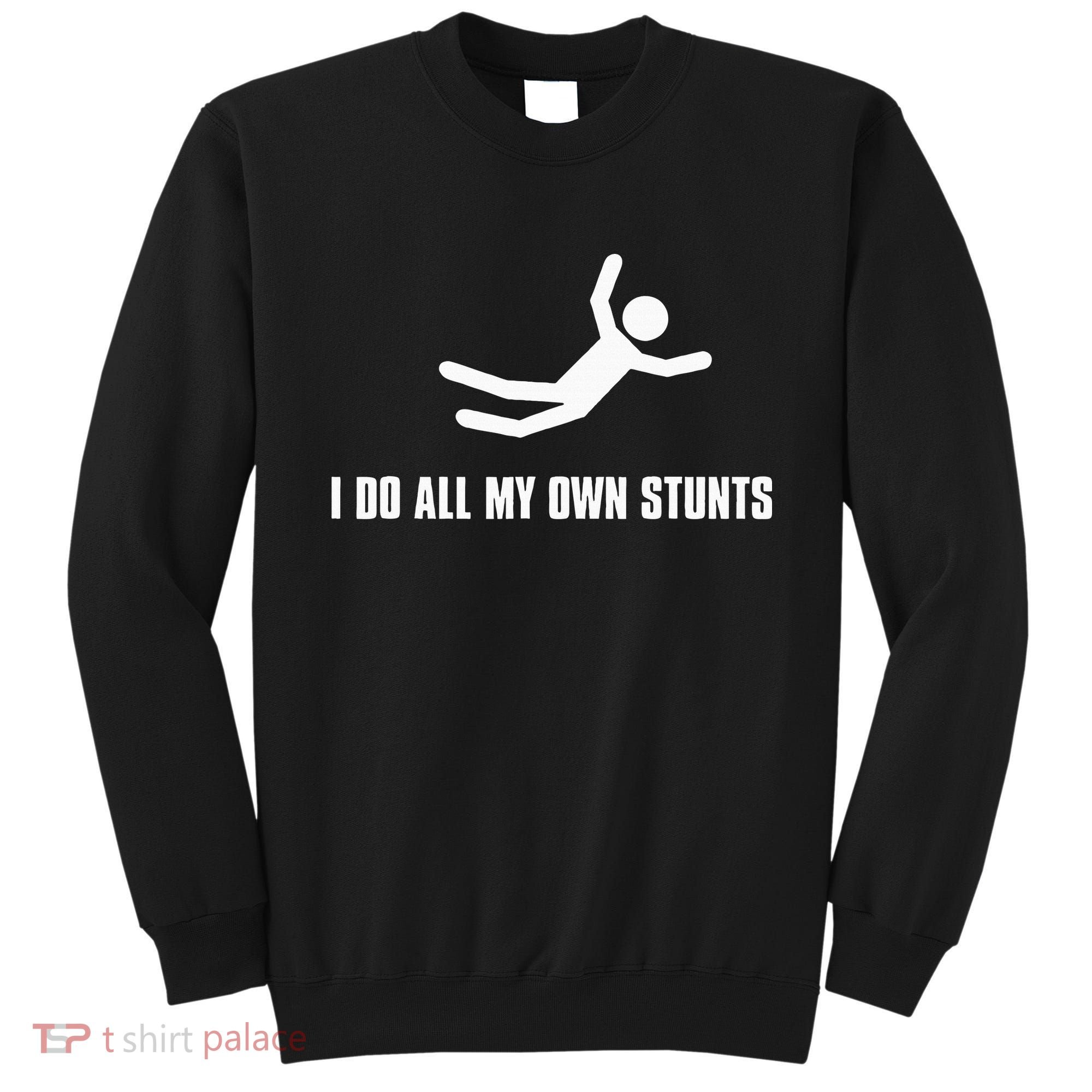 I Do All My Own Stunts Dark Sweatshirt