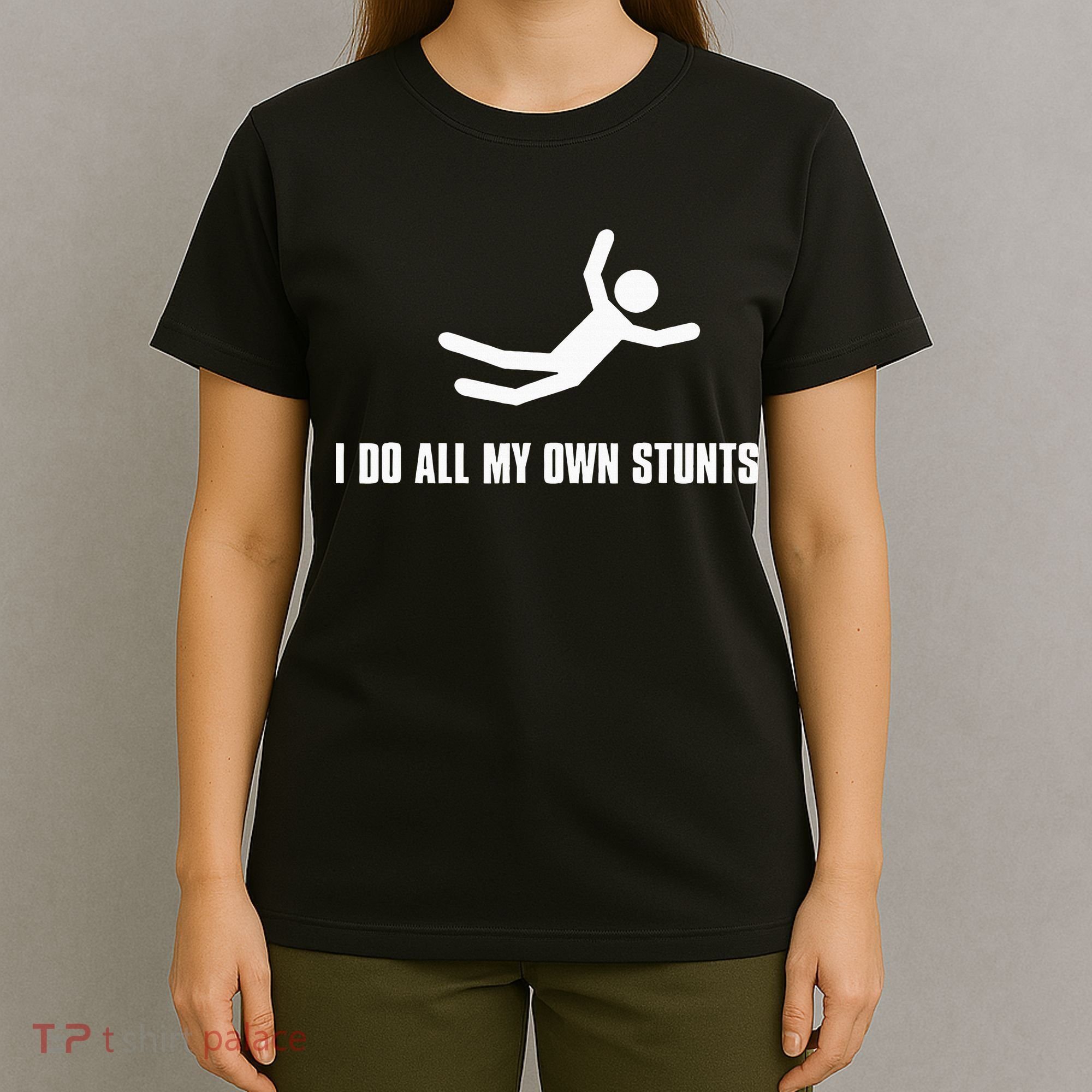 I Do All My Own Stunts Dark T-Shirt
