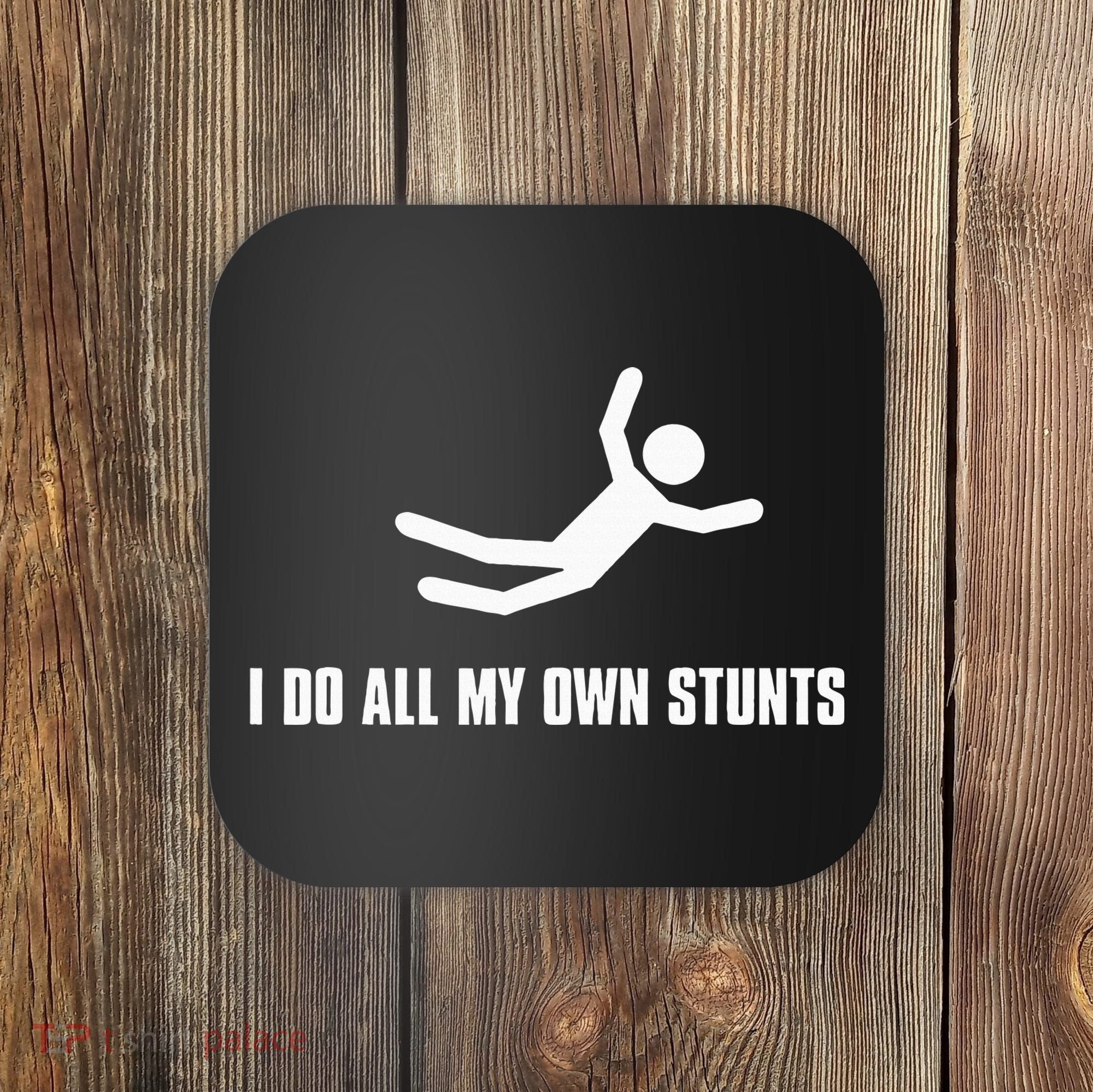 I Do All My Own Stunts Dark Coaster