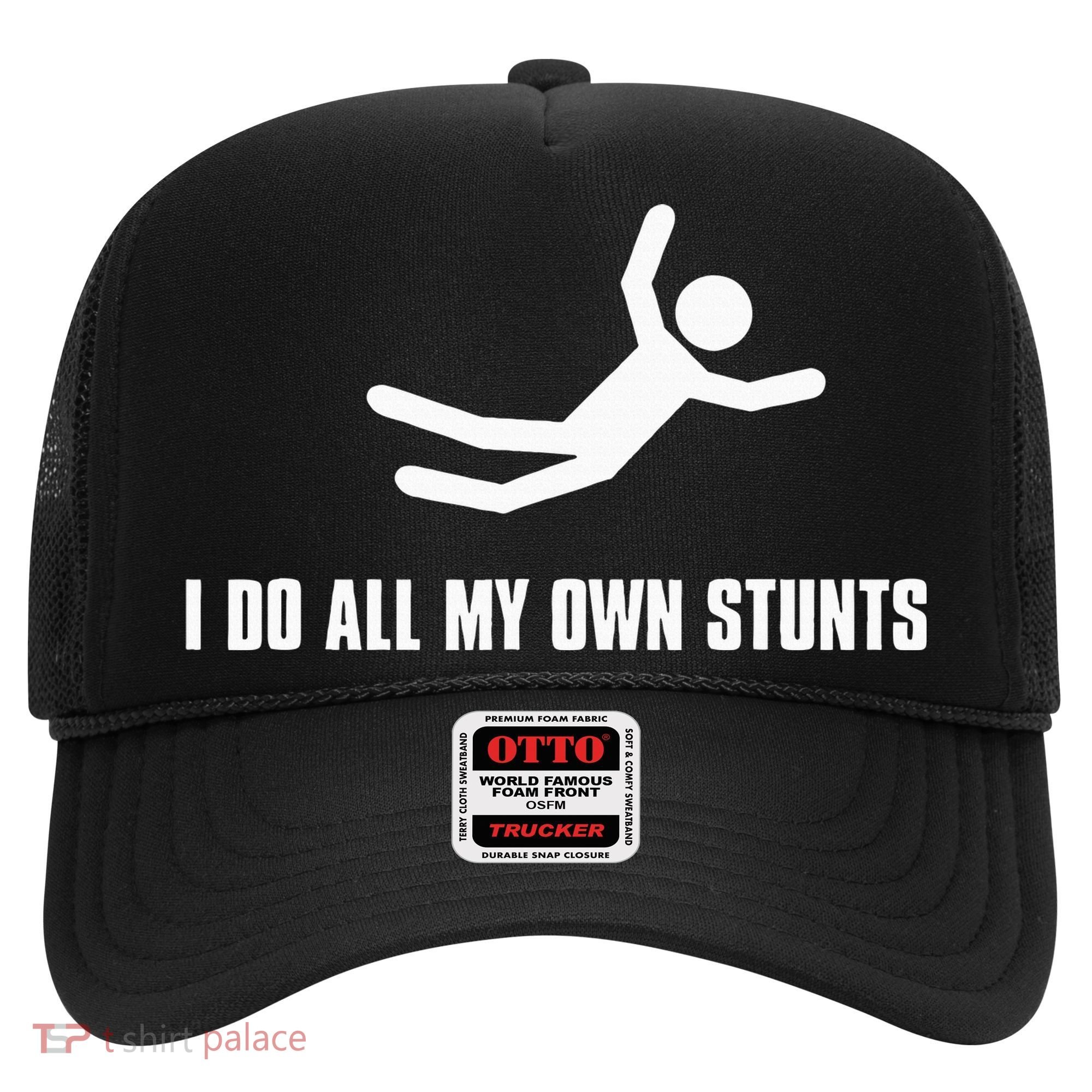 I Do All My Own Stunts Dark Hat