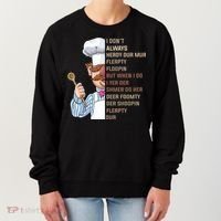 I DonT Always Herdy Dur Mur Flerpty Floopin Funny Swedish Chef Women's Sweatshirt thumb 0