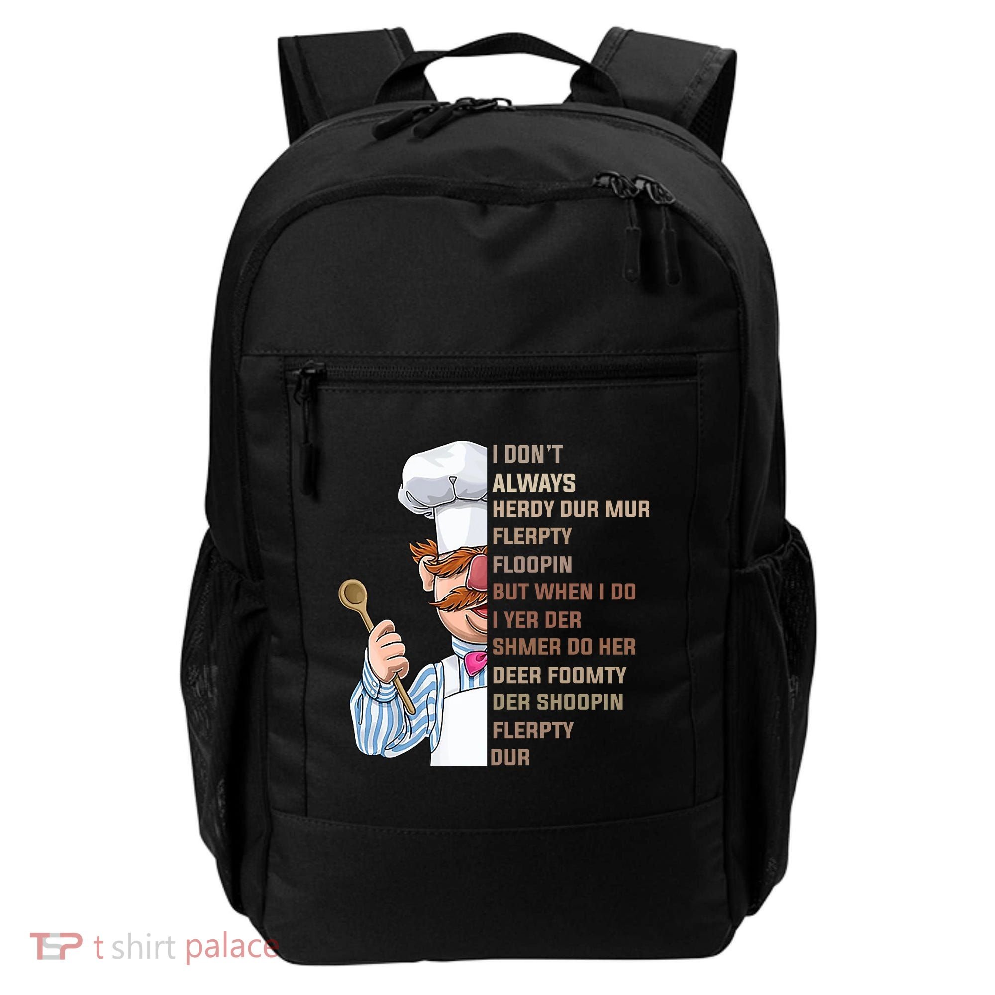 I DonT Always Herdy Dur Mur Flerpty Floopin Funny Swedish Chef Backpack