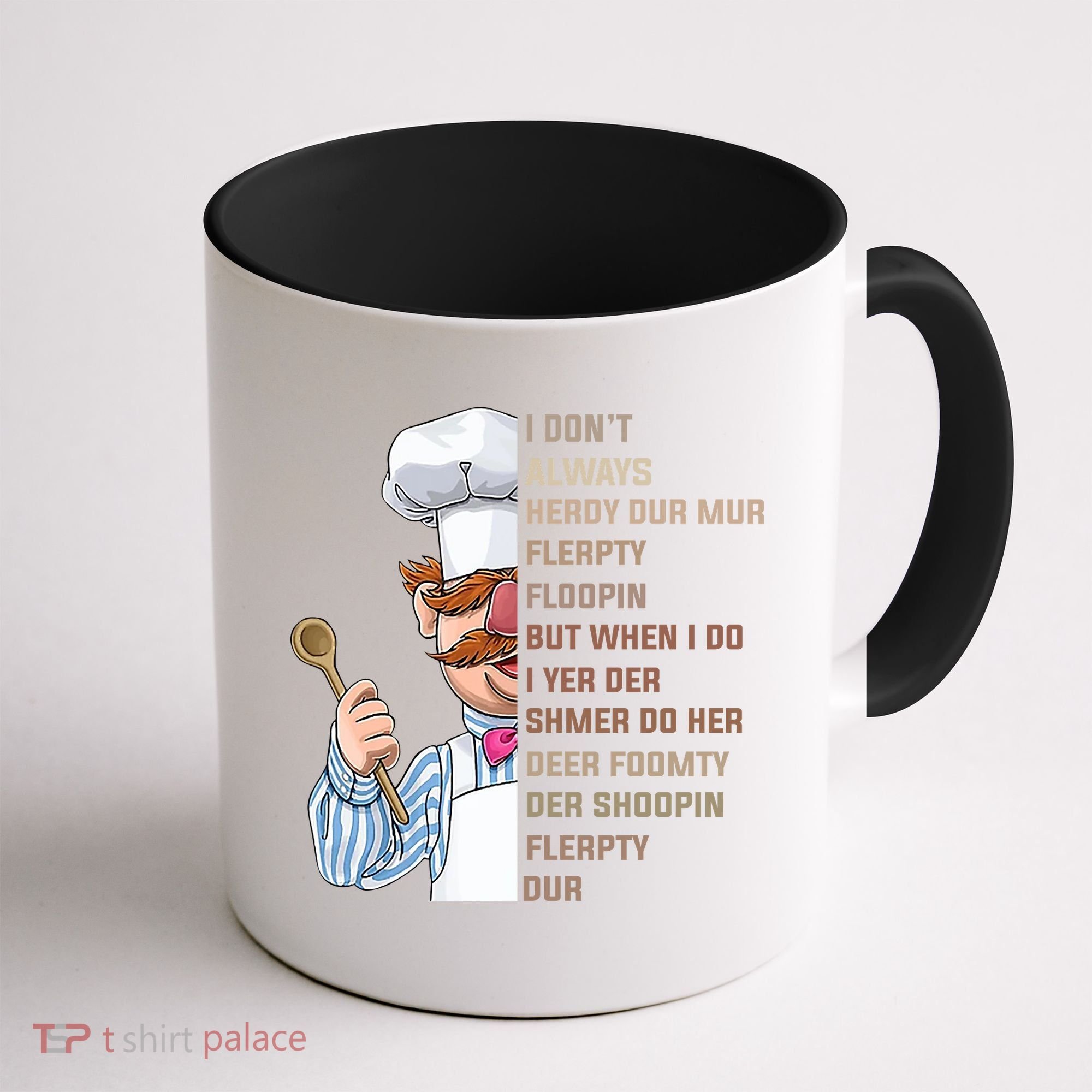 I DonT Always Herdy Dur Mur Flerpty Floopin Funny Swedish Chef Coffee Mug