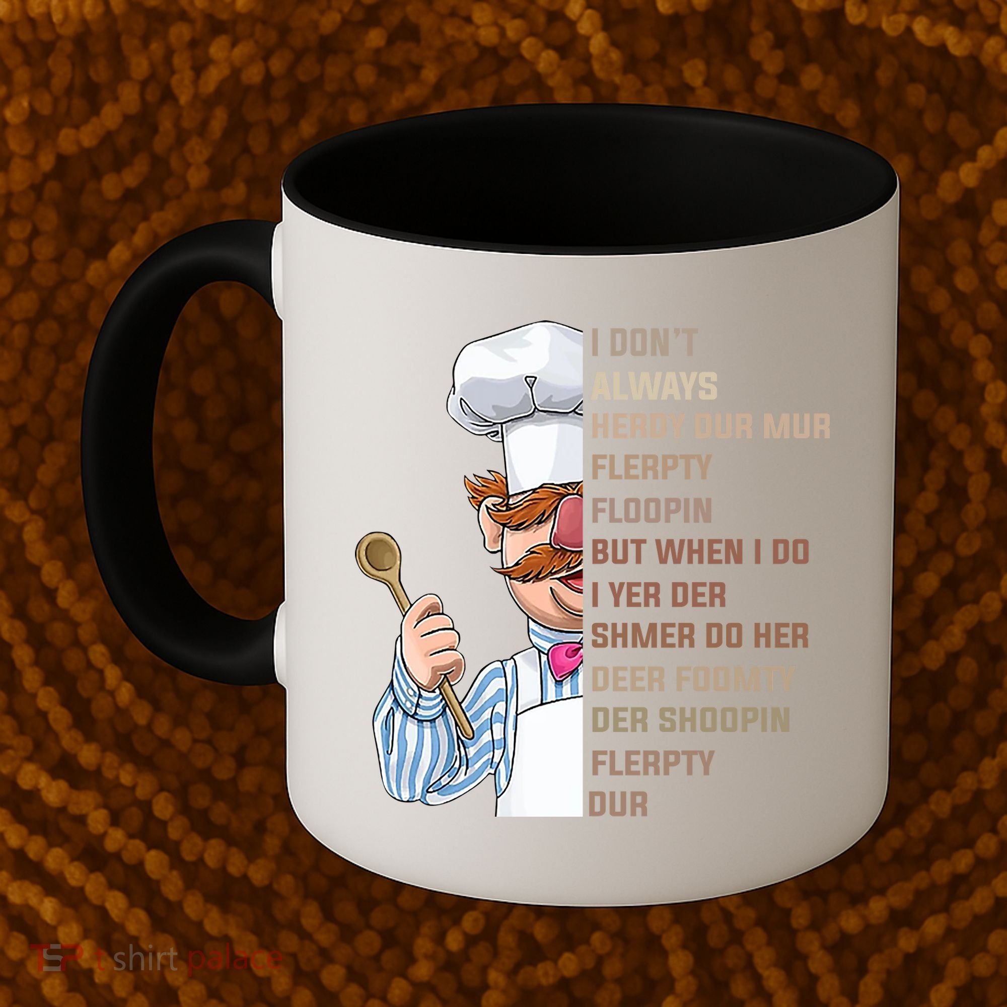 I DonT Always Herdy Dur Mur Flerpty Floopin Funny Swedish Chef Coffee Mug