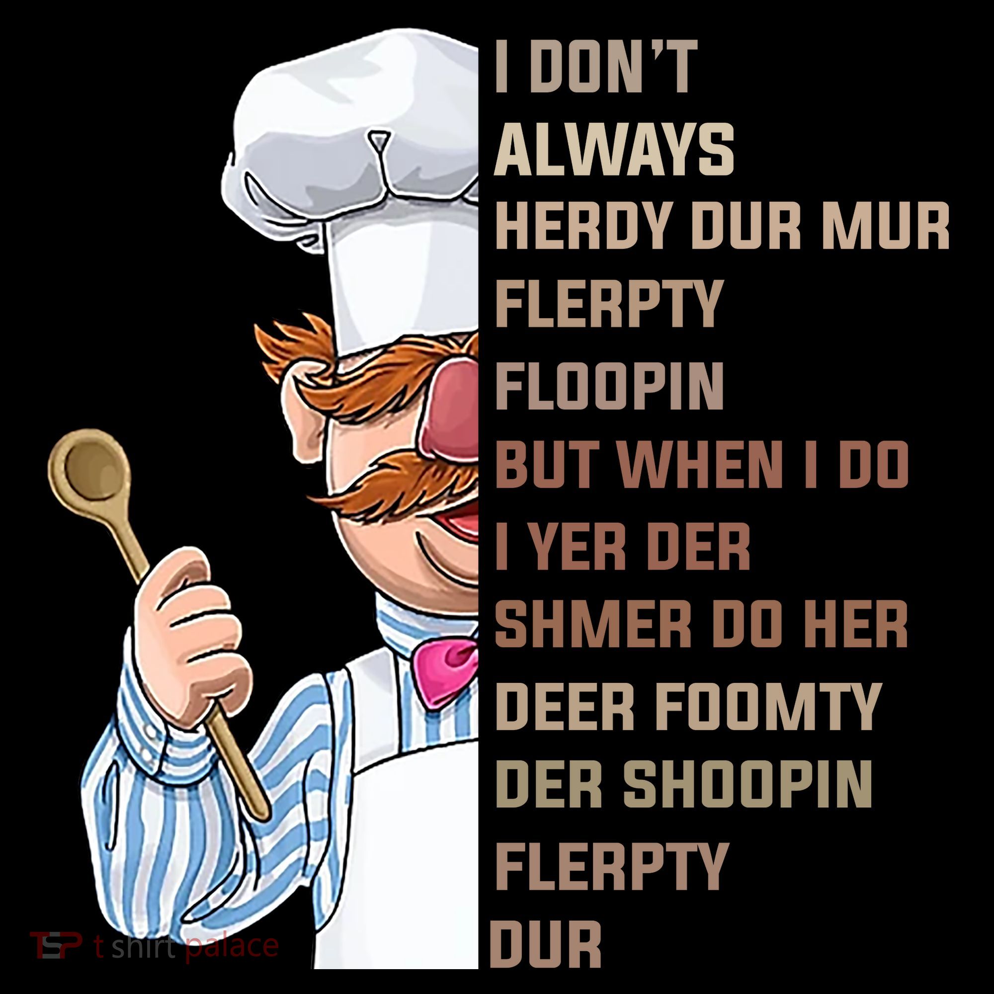 I DonT Always Herdy Dur Mur Flerpty Floopin Funny Swedish Chef Coffee Mug
