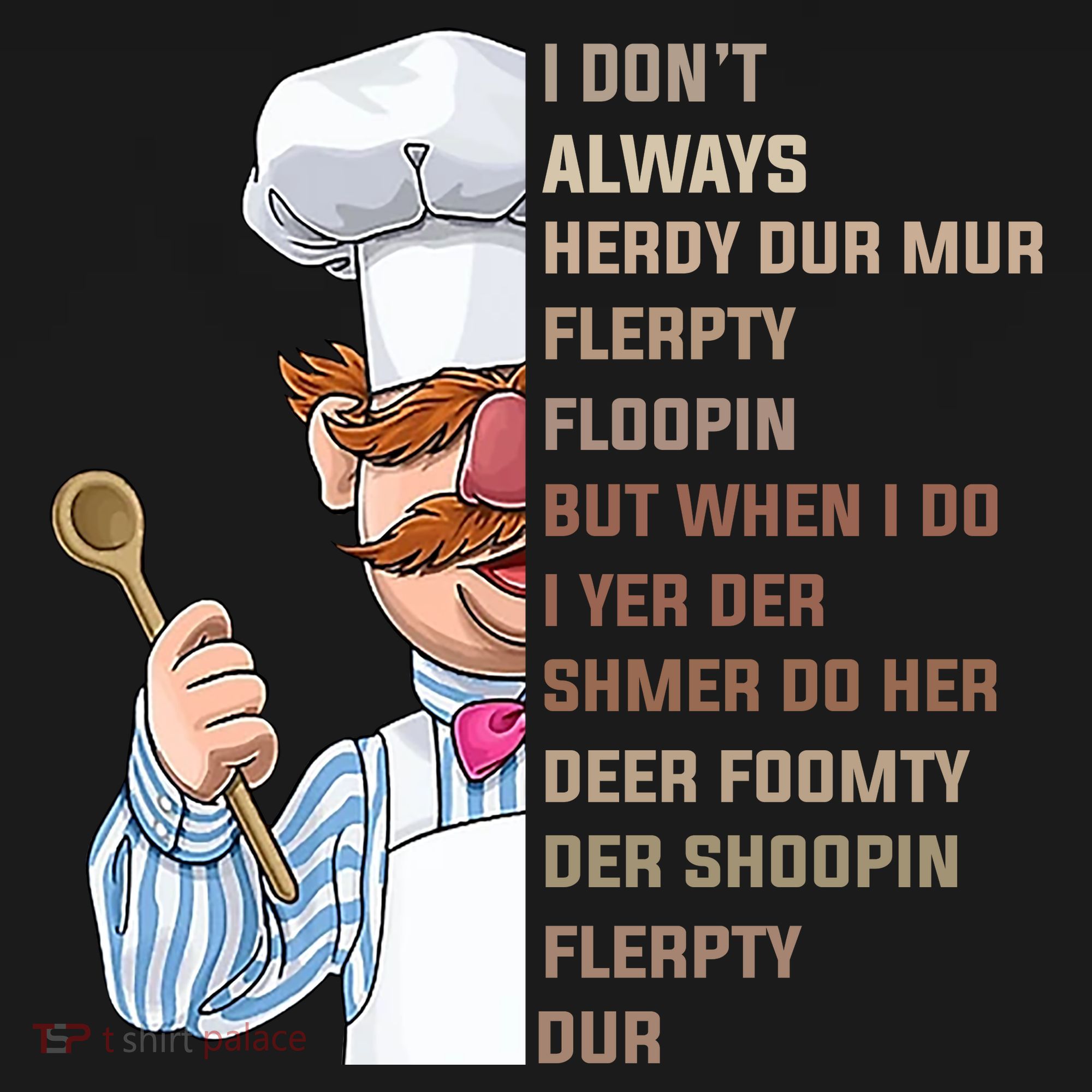 I DonT Always Herdy Dur Mur Flerpty Floopin Funny Swedish Chef Women's Hoodie