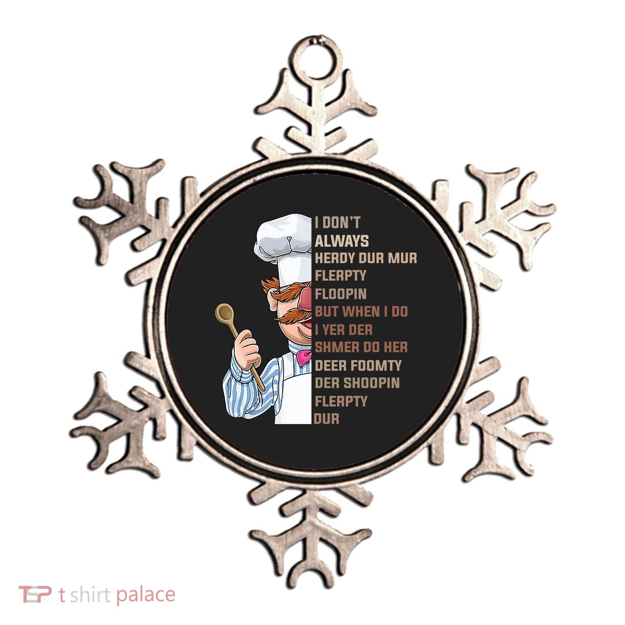 I DonT Always Herdy Dur Mur Flerpty Floopin Funny Swedish Chef Ornament