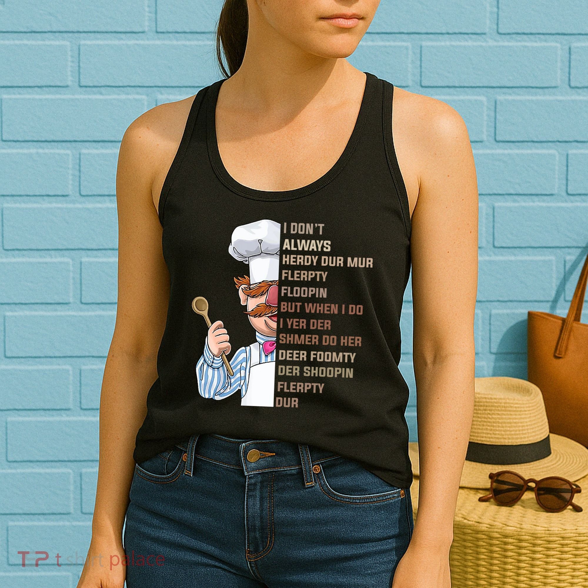 I DonT Always Herdy Dur Mur Flerpty Floopin Funny Swedish Chef Women's Tank Top