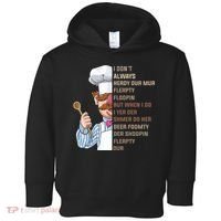 I DonT Always Herdy Dur Mur Flerpty Floopin Funny Swedish Chef Toddler Hoodie thumb 0