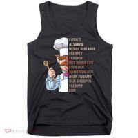I DonT Always Herdy Dur Mur Flerpty Floopin Funny Swedish Chef Tank Top thumb 0