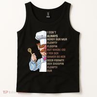 I DonT Always Herdy Dur Mur Flerpty Floopin Funny Swedish Chef Tank Top thumb 2
