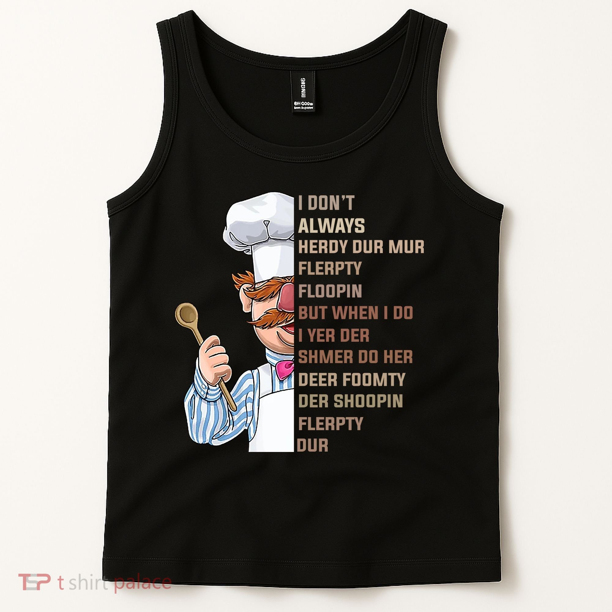 I DonT Always Herdy Dur Mur Flerpty Floopin Funny Swedish Chef Tank Top