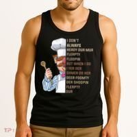 I DonT Always Herdy Dur Mur Flerpty Floopin Funny Swedish Chef Tank Top thumb 3