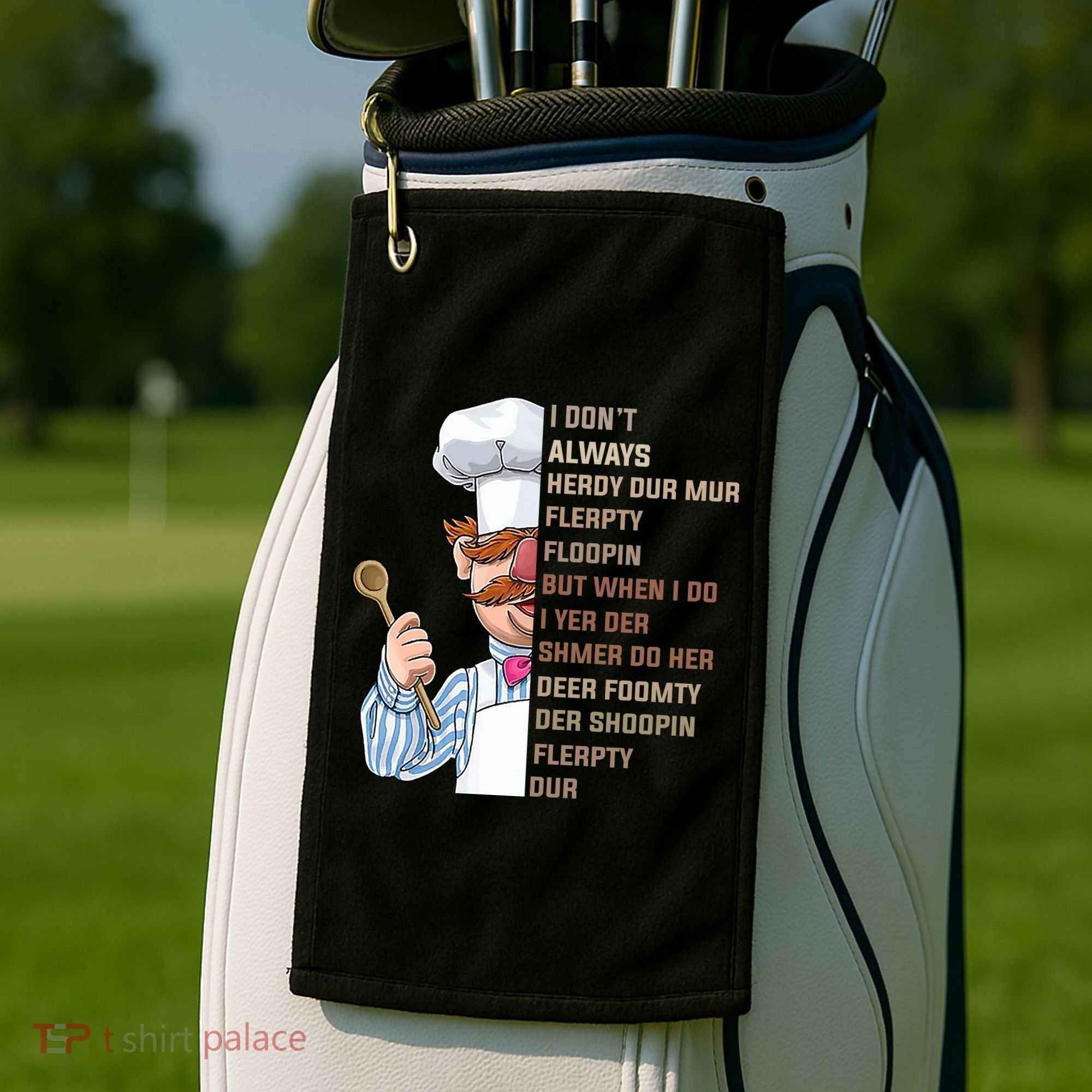 I DonT Always Herdy Dur Mur Flerpty Floopin Funny Swedish Chef Golf Towel
