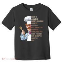 I DonT Always Herdy Dur Mur Flerpty Floopin Funny Swedish Chef Toddler T-Shirt thumb 0