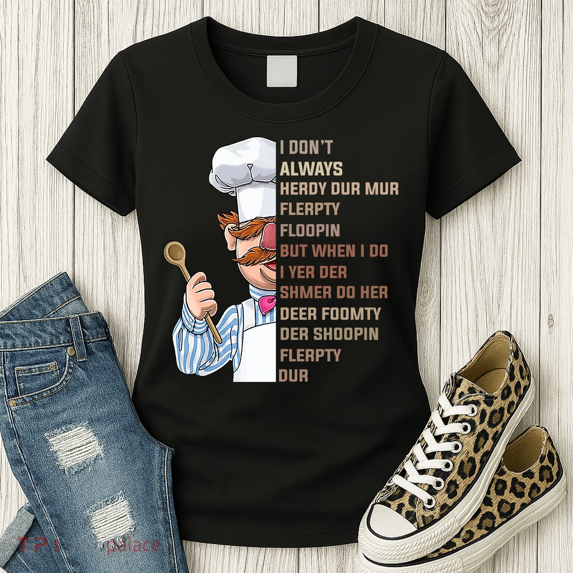 I DonT Always Herdy Dur Mur Flerpty Floopin Funny Swedish Chef Women's T-Shirt