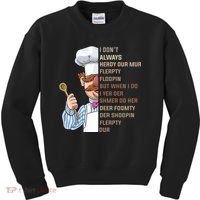 I DonT Always Herdy Dur Mur Flerpty Floopin Funny Swedish Chef Kids Sweatshirt thumb 0