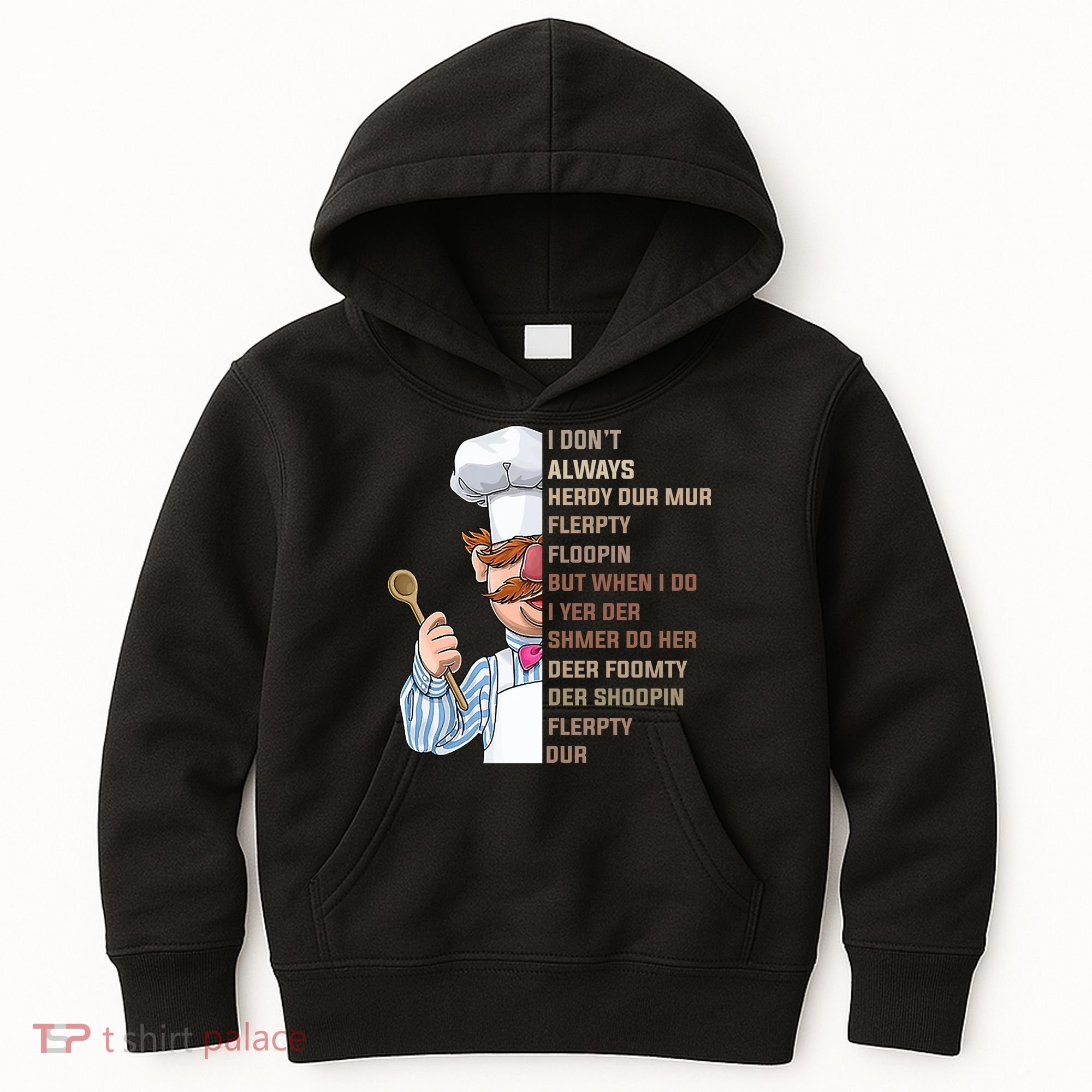 I DonT Always Herdy Dur Mur Flerpty Floopin Funny Swedish Chef Kids Hoodie