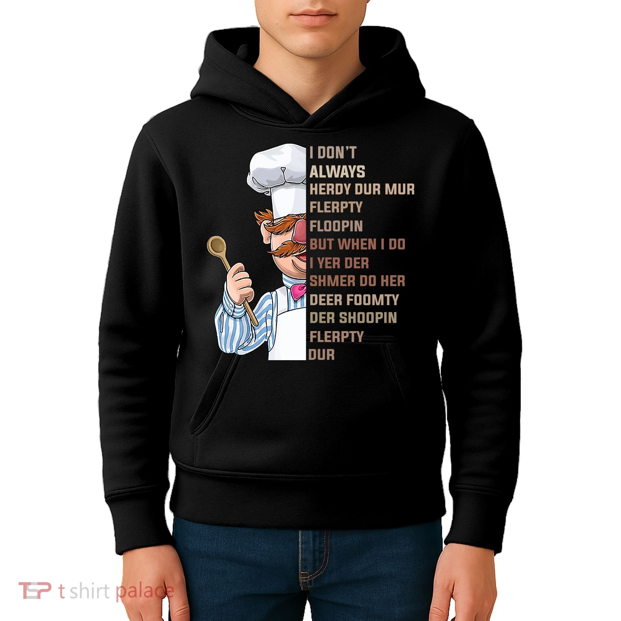 I DonT Always Herdy Dur Mur Flerpty Floopin Funny Swedish Chef Kids Hoodie