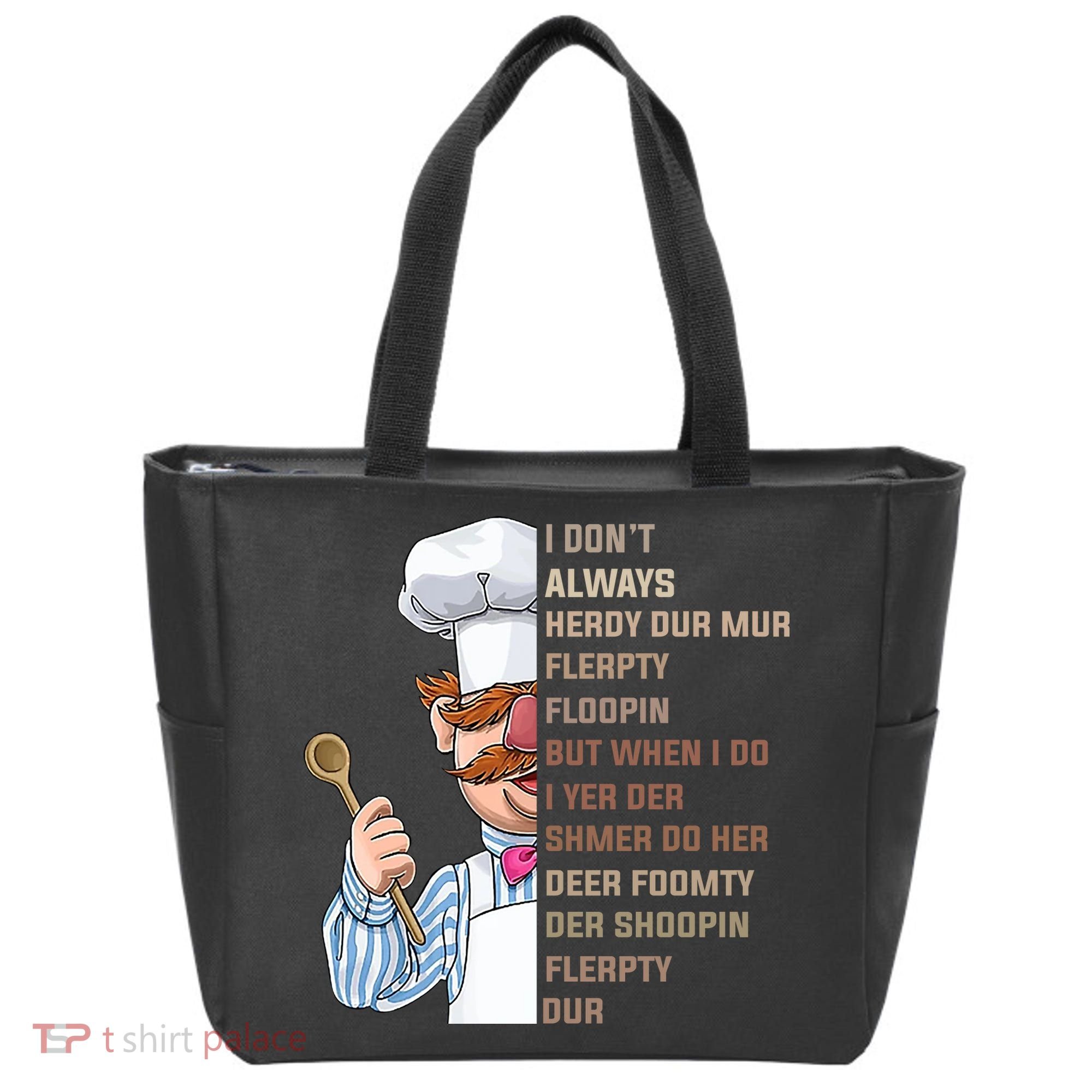 I DonT Always Herdy Dur Mur Flerpty Floopin Funny Swedish Chef Tote Bag