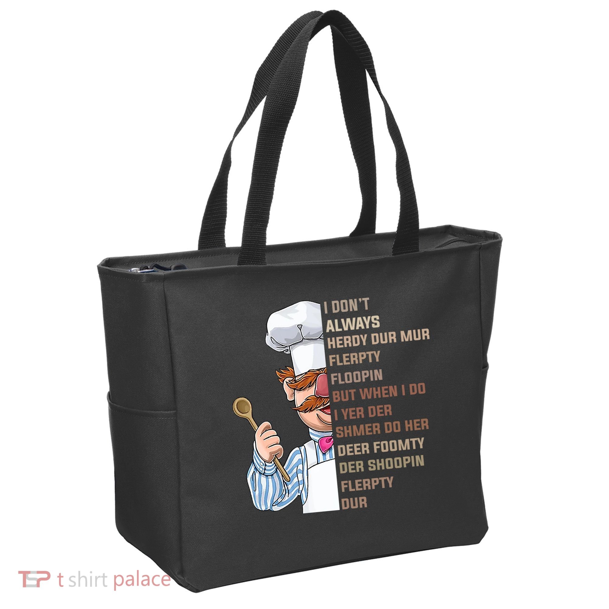 I DonT Always Herdy Dur Mur Flerpty Floopin Funny Swedish Chef Tote Bag