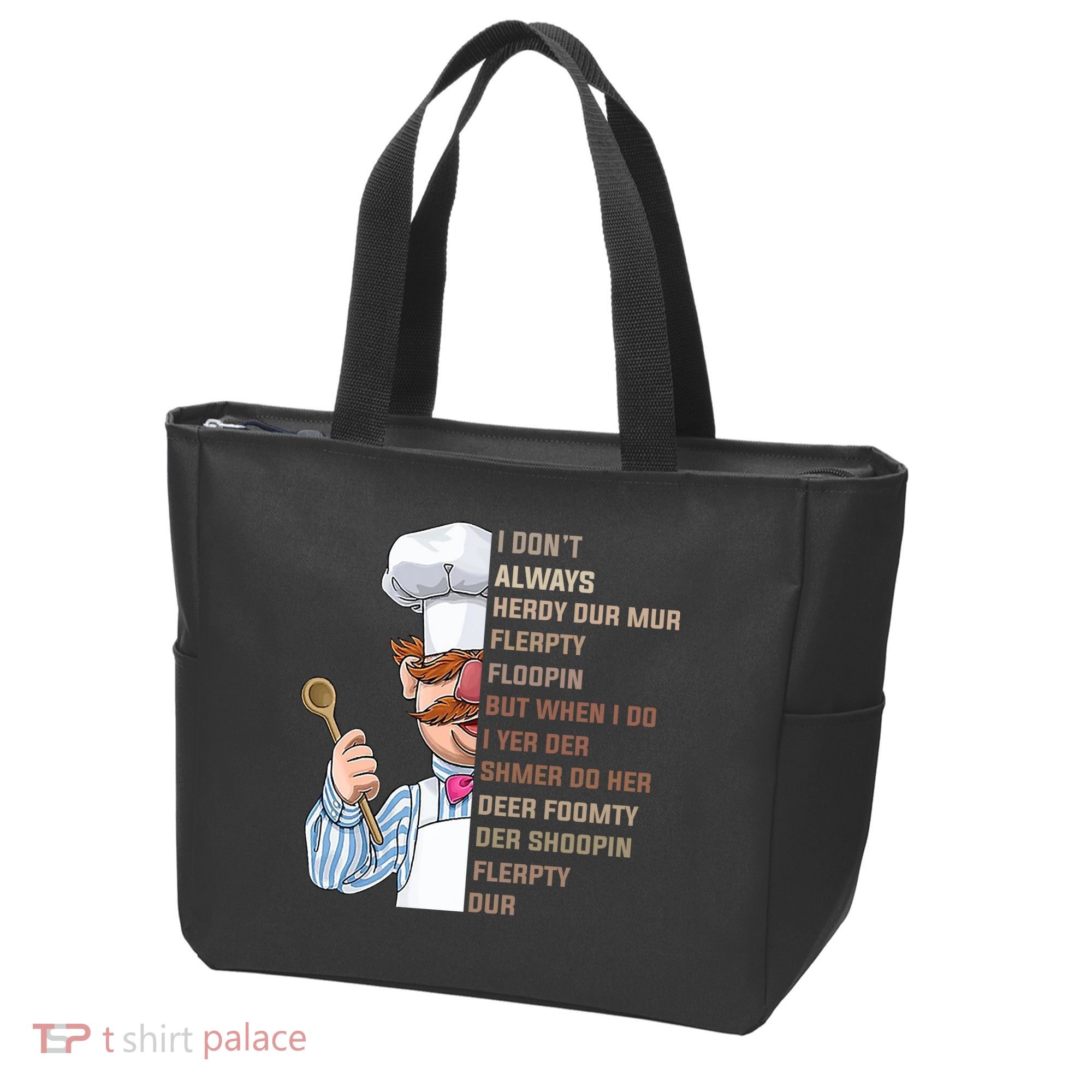 I DonT Always Herdy Dur Mur Flerpty Floopin Funny Swedish Chef Tote Bag