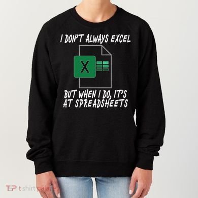 I Don't Always Excel But When I Do It's At Spreadsheets Women's Sweatshirt
