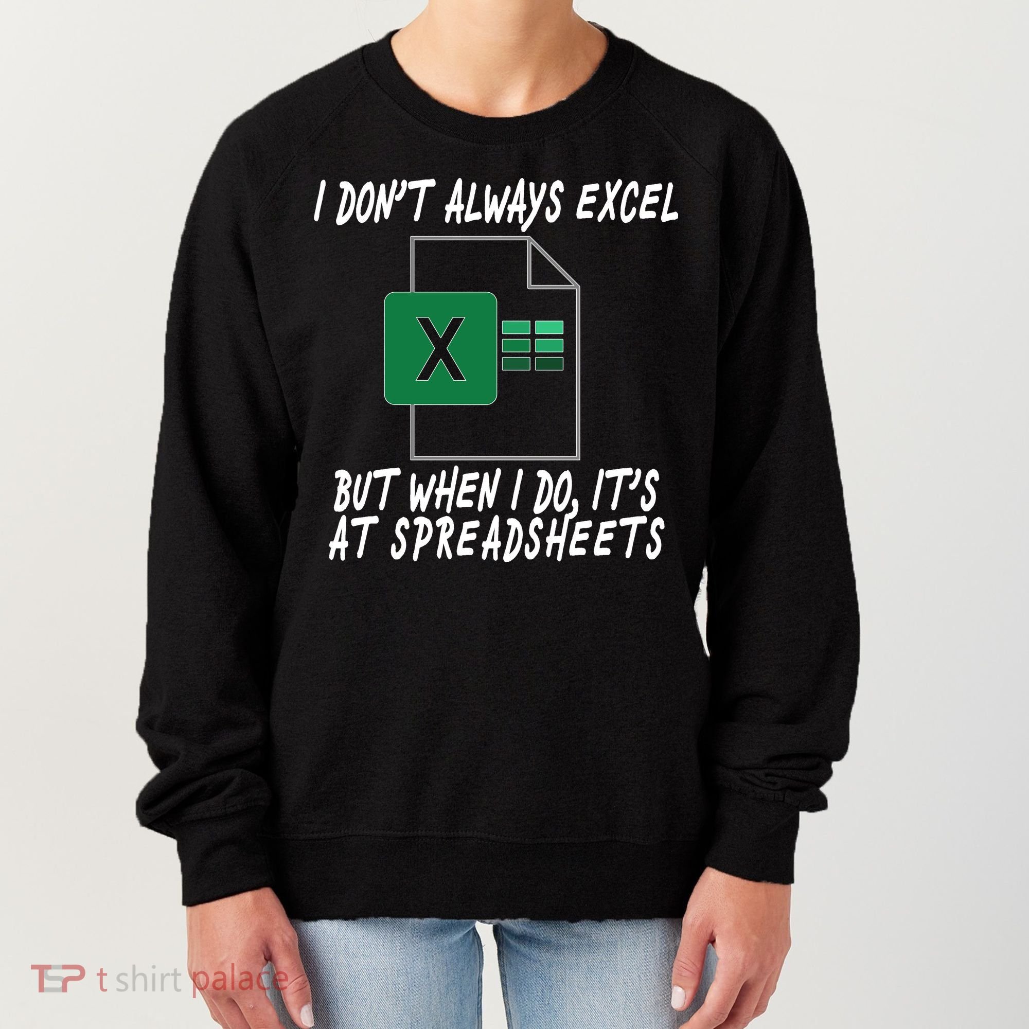 I Don't Always Excel But When I Do It's At Spreadsheets Women's Sweatshirt