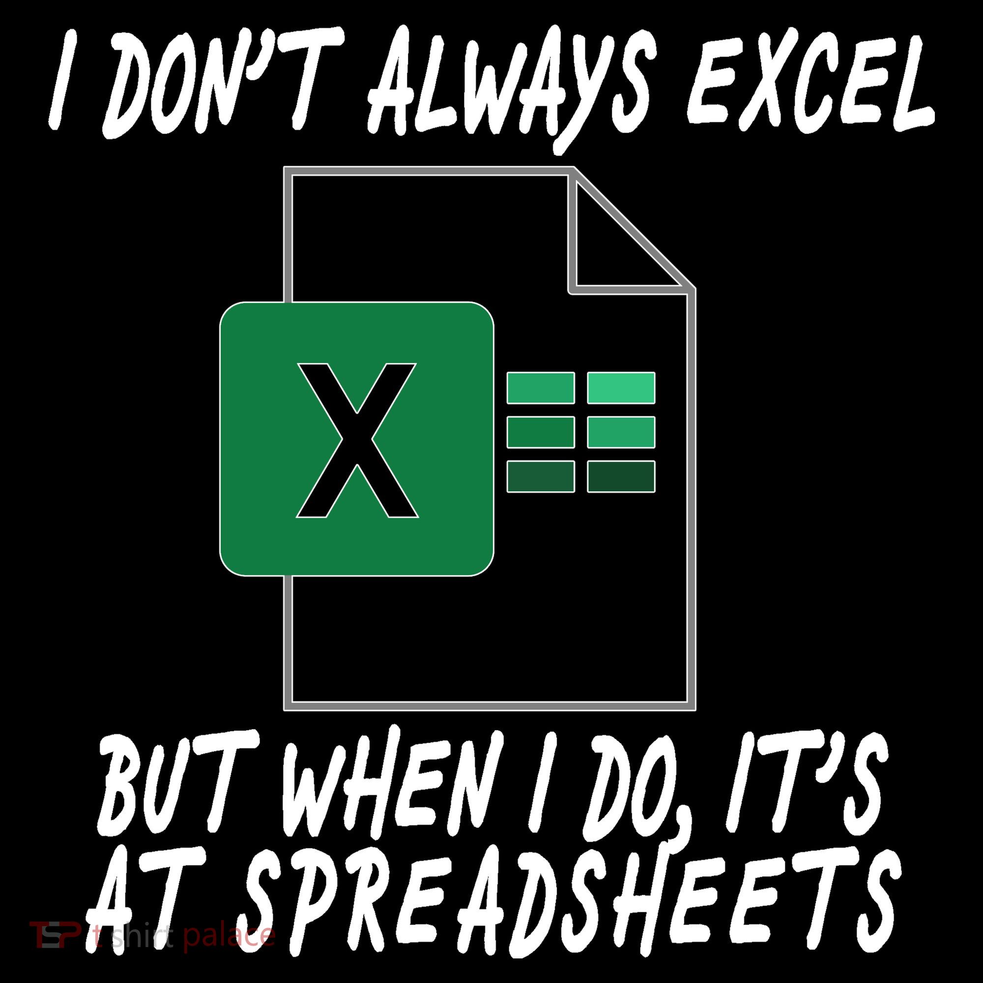 I Don't Always Excel But When I Do It's At Spreadsheets Doggie Tank