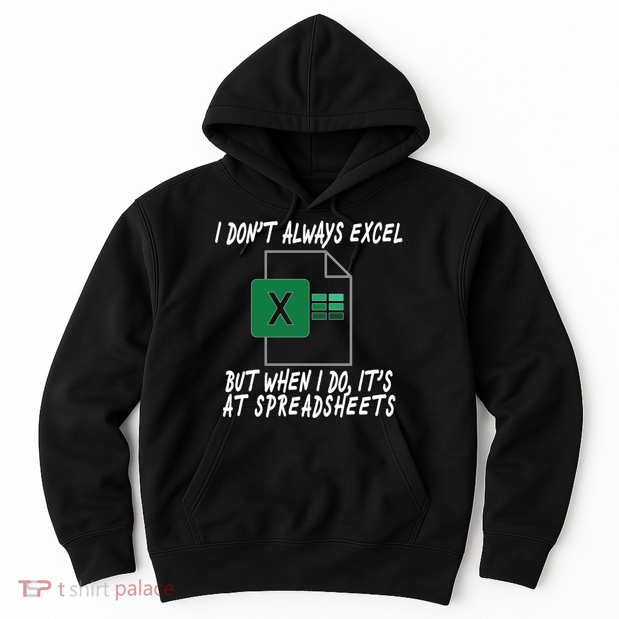 I Don't Always Excel But When I Do It's At Spreadsheets Hoodie